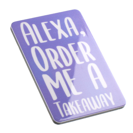 MA093 - Fridge Magnet "Alexa, Order Me A Takeaway"