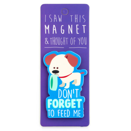 A fridge magnet saying 'Don’t Forget to Feed Me'