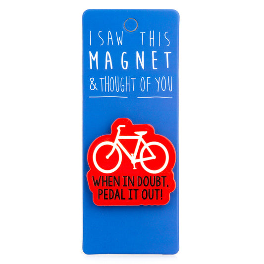 A fridge magnet saying 'When In Doubt'