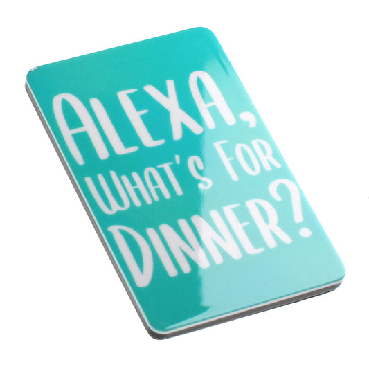 MA091 - Fridge Magnet "Alexa, What’s For Dinner?"