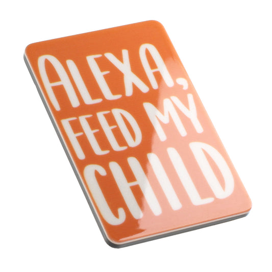Fridge Magnet "Alexa, Feed My Child"