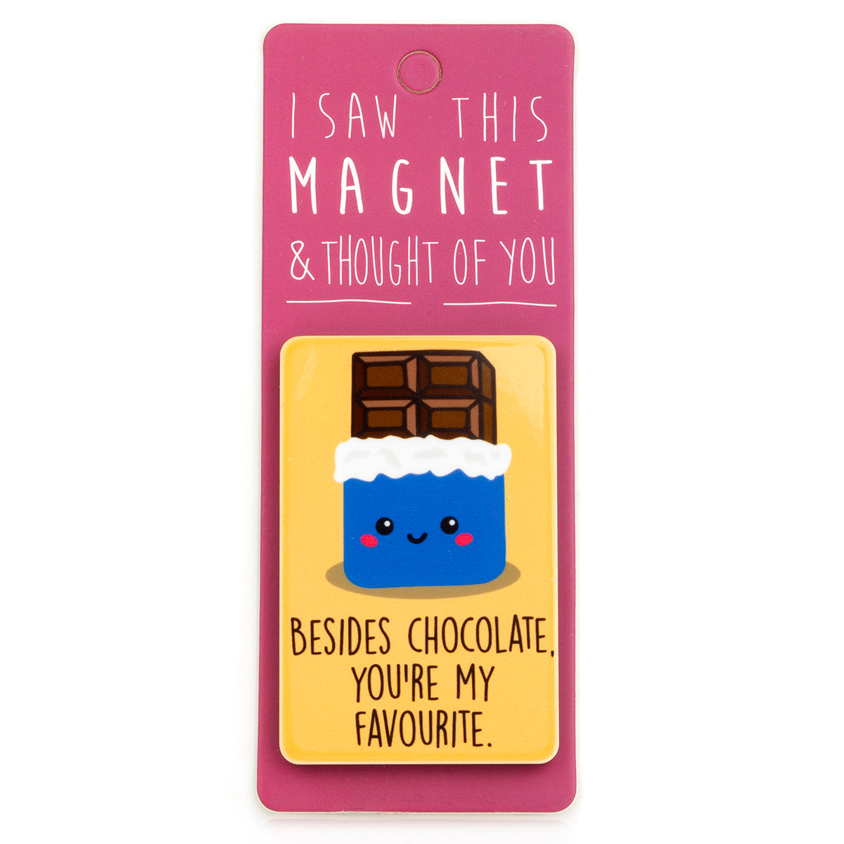 A fridge magnet saying 'Besides Chocolate'