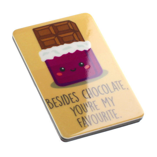 Fridge Magnet "Besides Chocolate"